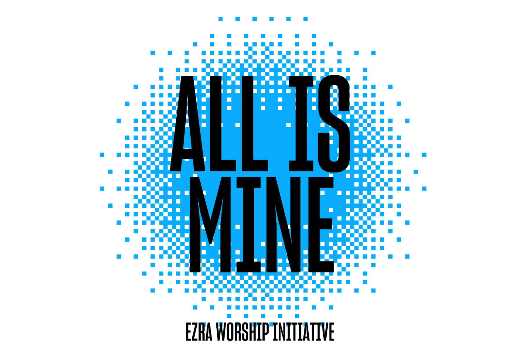 Ezra Worship Initiative Announces New Single “All Is Mine”