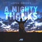 Josh Grove Gives “A Mighty Thanks” On New Single