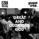 Ezra Worship Initiative And Calvin University Gospel Choir Release New EP ‘Great And Glorious God’